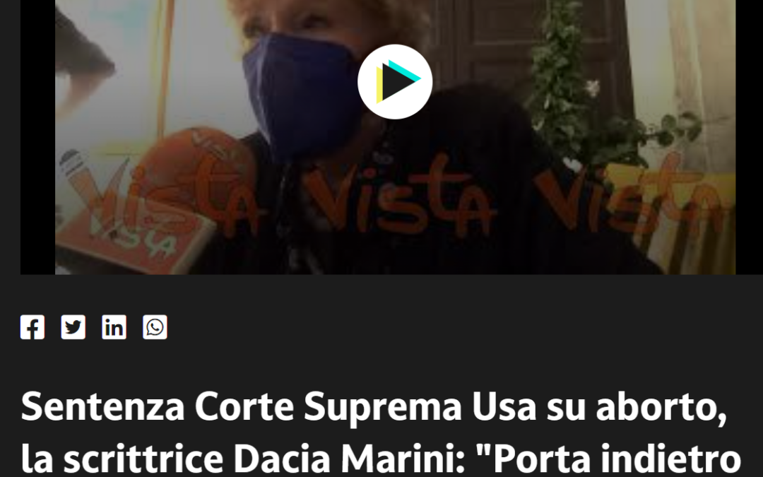 Il Giornale – Sentenza Corte suprema Usa su aborto, la scrittrice Dacia Maraini: “Porta indietro il mondo”