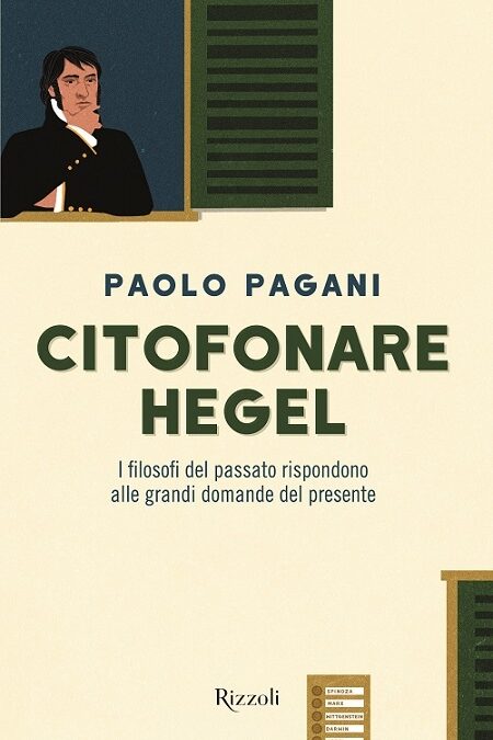 Citofonare Hegel. I filosofi del passato rispondono alle grandi domande del presente di Paolo Pagani, Rizzoli