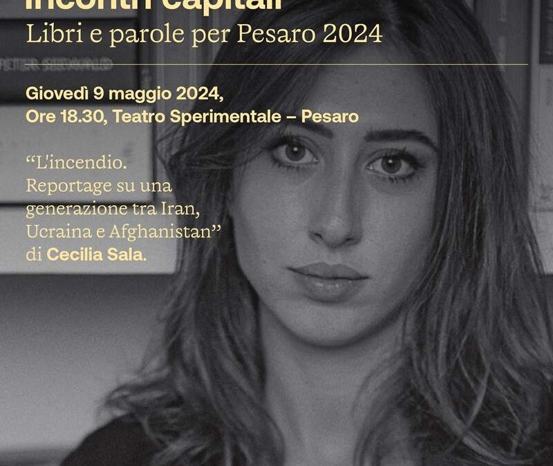 Giovedì 9 maggio Cecilia Sala a Pesaro ospite di ‘Incontri capitali’