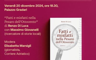 Fatti e misfatti nella Pesaro dell’Ottocento, venerdì 20 Renzo De Luca chiude Incontri Capitali