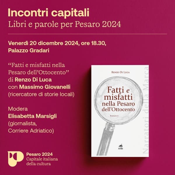 Fatti e misfatti nella Pesaro dell’Ottocento, venerdì 20 Renzo De Luca chiude Incontri Capitali